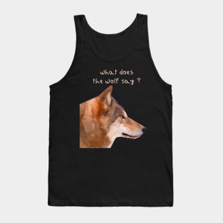 What does the wolf say ? Tank Top